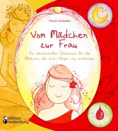 Vom Mädchen zur Frau - Ein märchenhaftes Bilderbuch für alle Mädchen, die ihren Körper neu entdecken von edition riedenburg