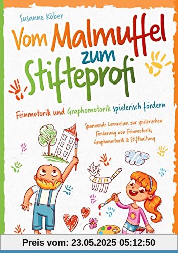 Vom Malmuffel zum Stifteprofi - Spannende Lernreisen zur spielerischen Förderung von Feinmotorik, Graphomotorik & Stifthaltung: Das praxiserprobte 4-Wochen-Programm inkl. Kopiervorlagen (4-7 Jahre)