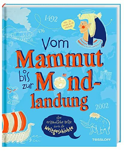 Vom Mammut bis zur Mondlandung. Eine erstaunliche Reise durch die Weltgeschichte / Das verblüf...