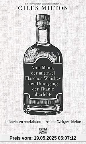 Vom Mann, der mit zwei Flaschen Whiskey den Untergang der Titanic überlebte: In kuriosen Anekdoten durch die Weltgeschichte