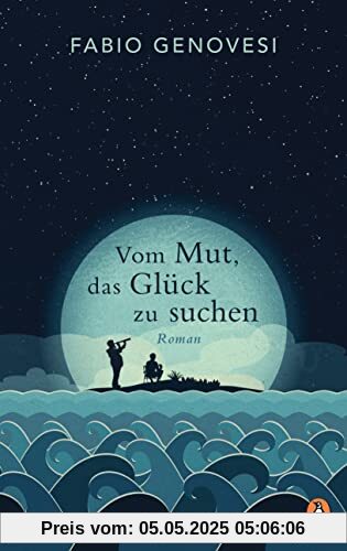 Vom Mut, das Glück zu suchen: Roman