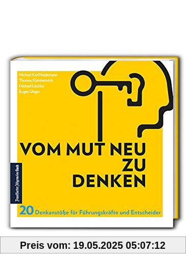 Vom Mut neu zu denken: 20 Denkanstöße für Führungskräfte und Entscheider