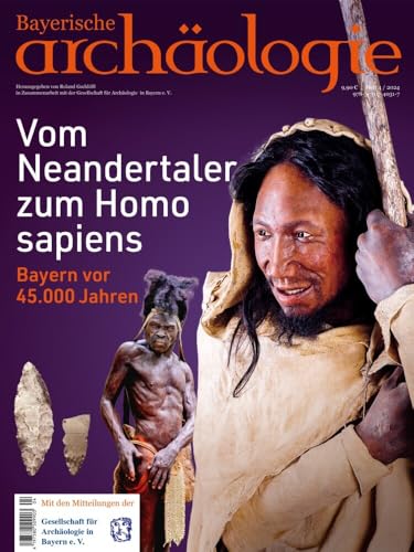 Vom Neandertaler zum Homo sapiens. Bayern vor 45.000 Jahren.: Bayerische Archäologie 4/2024 Vom Neandertaler zum Homo sapiens. Bayern vor 45.000 Jahren.: Bayerische Archäologie 4/2024 von Pustet, F