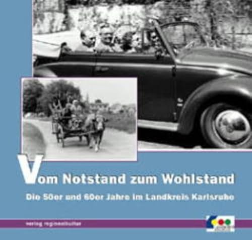 Vom Notstand zum Wohlstand. Die 50er und 60er Jahre im Landkreis Karlsruhe von verlag regionalkultur