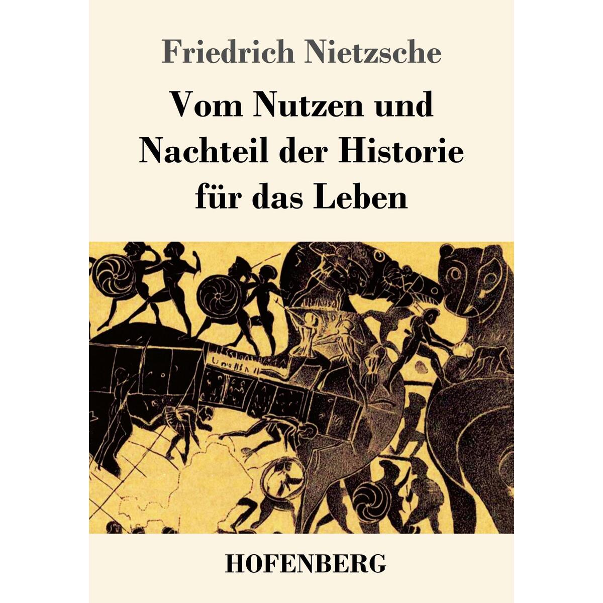 Vom Nutzen und Nachteil der Historie für das Leben Vom Nutzen und Nachteil der Historie für das Leben von Hofenberg