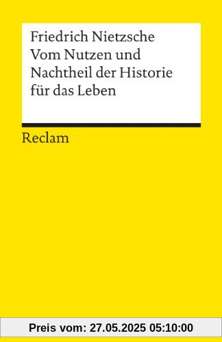 Vom Nutzen und Nachtheil der Historie für das Leben Vom Nutzen und Nachtheil der Historie für das Leben