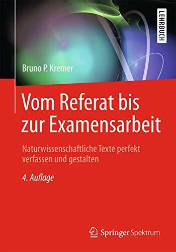 Vom Referat bis zur Examensarbeit: Naturwissenschaftliche Texte perfekt verfassen und gestalten Vom Referat bis zur Examensarbeit: Naturwissenschaftliche Texte perfekt verfassen und gestalten