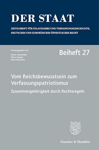 Vom Reichsbewusstsein zum Verfassungspatriotismus. Zusammengehörigkeit durch Rechtsregeln.: Tagung der Vereinigung für Verfassungsgeschichte auf der ... 17.–19. Februar 2020. (Der Staat. Beihefte)