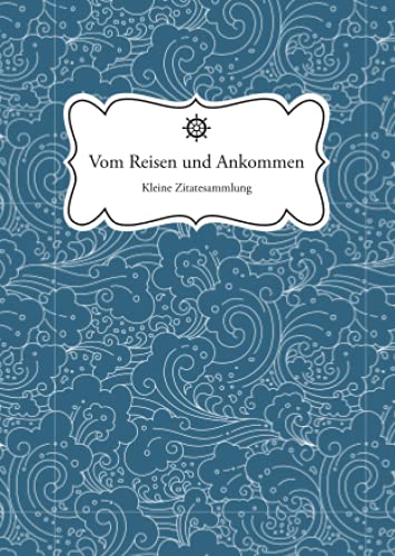 Vom Reisen und Ankommen: Kleine Zitatesammlung