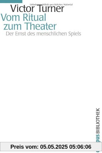 Vom Ritual zum Theater: Der Ernst des menschlichen Spiels (Campus Bibliothek)