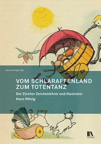 Vom Schlaraffenland zum Totentanz: Der Zürcher Zeichenlehrer und Illustrator Hans Witzig (Mitteilungen der Antiquarischen Gesellschaft in Zürich)