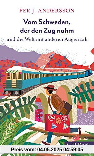 Vom Schweden, der den Zug nahm: und die Welt mit anderen Augen sah