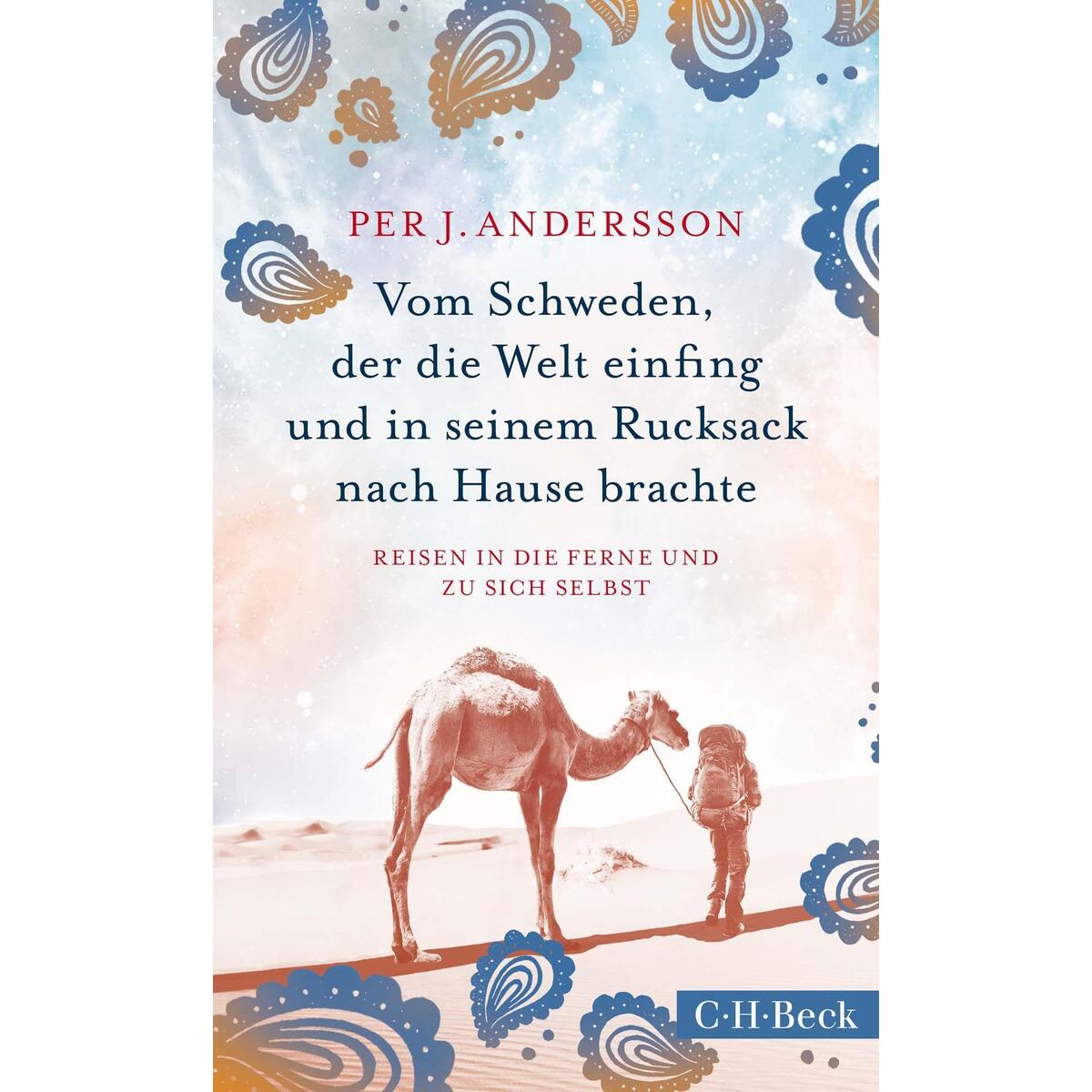 Vom Schweden, der die Welt einfing und in seinem Rucksack nach Hause brachte Vom Schweden, der die Welt einfing und in seinem Rucksack nach Hause brachte von C.H. Beck