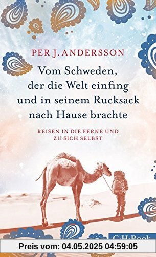 Vom Schweden, der die Welt einfing und in seinem Rucksack nach Hause brachte: Reisen in die Ferne und zu sich selbst Vom Schweden, der die Welt einfing und in seinem Rucksack nach Hause brachte: Reisen in die Ferne und zu sich selbst