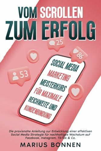 Vom Scrollen zum Erfolg - Social Media Marketing Meisterkurs für maximale Reichweite und Kunde...