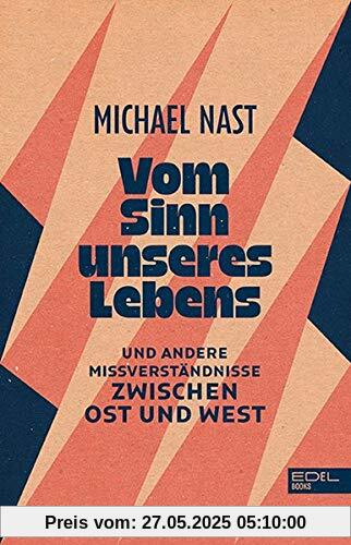 Vom Sinn unseres Lebens: Und andere Missverständnisse zwischen Ost und West