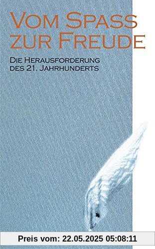 Vom Spass zur Freude: Die Herausforderung des 21. Jahrhunderts