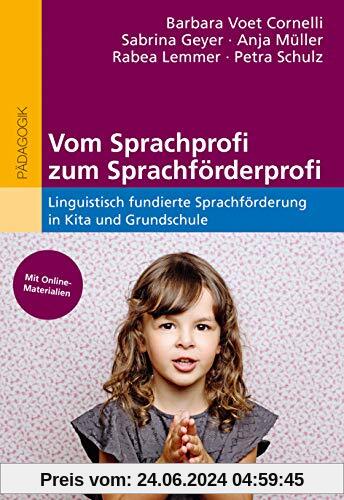 Vom Sprachprofi zum Sprachförderprofi: Linguistisch fundierte Sprachförderung in Kita und Grundschule. Mit Online-Materialien