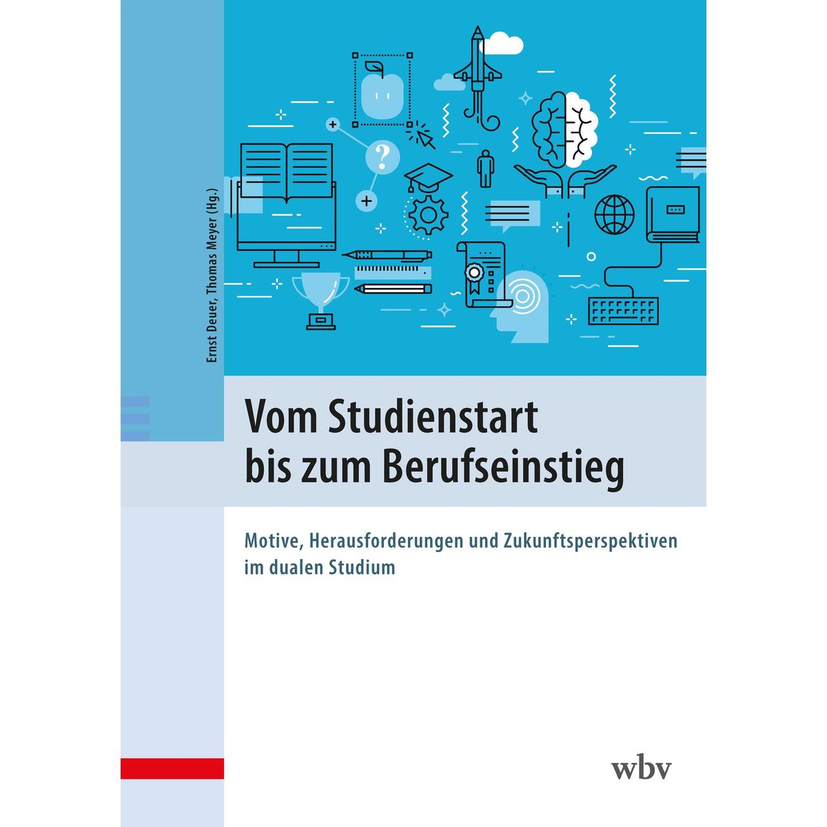 Vom Studienstart bis zum Berufseinstieg Vom Studienstart bis zum Berufseinstieg von wbv Media GmbH
