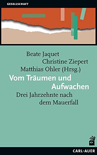 Vom Träumen und Aufwachen: Drei Jahrzehnte nach dem Mauerfall von Carl-Auer Verlag GmbH