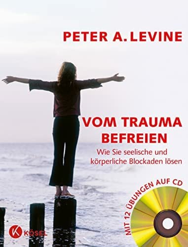 Vom Trauma befreien - Wie Sie seelische und körperliche Blockaden lösen (inkl. CD): Wie Sie se...