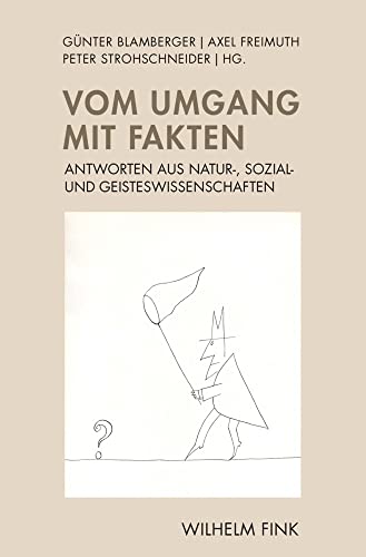 Vom Umgang mit Fakten: Antworten aus Natur-, Sozial- und Geisteswissenschaften von Fink Wilhelm GmbH + Co.KG