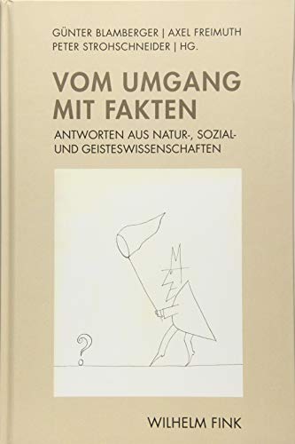 Vom Umgang mit Fakten: Antworten aus Natur-, Sozial- und Geisteswissenschaften Vom Umgang mit Fakten: Antworten aus Natur-, Sozial- und Geisteswissenschaften