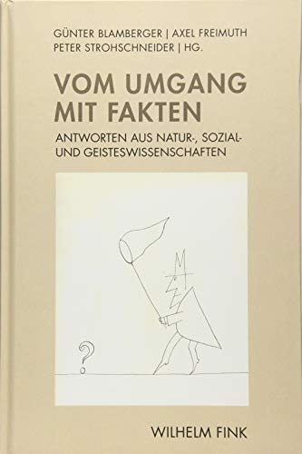 Vom Umgang mit Fakten: Antworten aus Natur-, Sozial- und Geisteswissenschaften