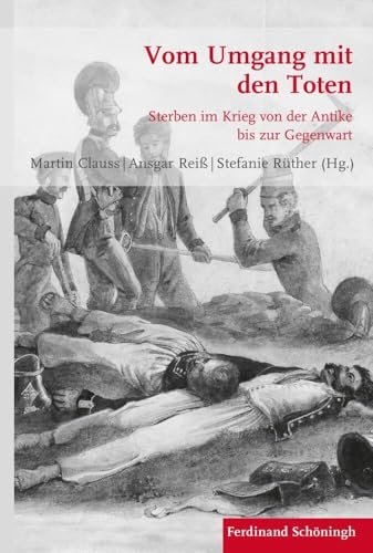 Vom Umgang mit den Toten: Sterben im Krieg von der Antike bis zur Gegenwart (Krieg in der Geschichte) von Brill Schöningh / Brill Schöningh