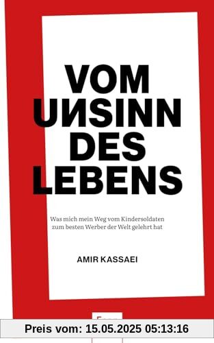 Vom Unsinn des Lebens: Was mich mein Weg vom Kindersoldaten zum besten Werber der Welt gelehrt hat | Über Anspruch, Respekt, Konsequenz, Provokationen, Heimat, Vorbilder und vieles mehr