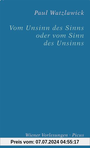 Vom Unsinn des Sinns oder vom Sinn des Unsinns: Der vorliegende Text basiert auf zwei aufeinander Bezug nehmenden Vorträgen im Wiener Rathaus, am 17. Mai 1989 und am 5. November 1991