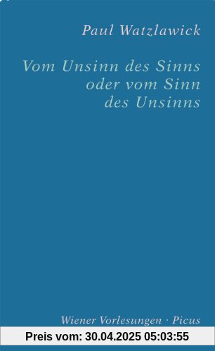 Vom Unsinn des Sinns oder vom Sinn des Unsinns: Der vorliegende Text basiert auf zwei aufeinander Bezug nehmenden Vorträgen im Wiener Rathaus, am 17. Mai 1989 und am 5. November 1991 Vom Unsinn des Sinns oder vom Sinn des Unsinns: Der vorliegende Text basiert auf zwei aufeinander Bezug nehmenden Vorträgen im Wiener Rathaus, am 17. Mai 1989 und am 5. November 1991