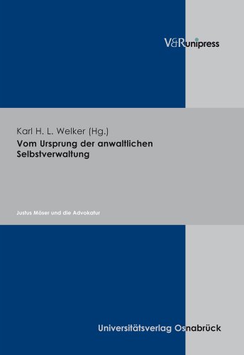 Vom Ursprung der anwaltlichen Selbsverwaltung: Justus Möser und die Advokatur Vom Ursprung der anwaltlichen Selbsverwaltung: Justus Möser und die Advokatur