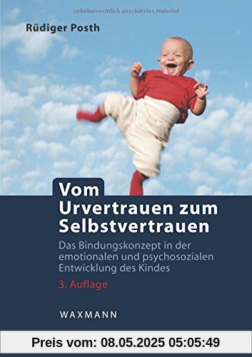 Vom Urvertrauen zum Selbstvertrauen: Das Bindungskonzept in der emotionalen und psychosozialen Entwicklung des Kindes