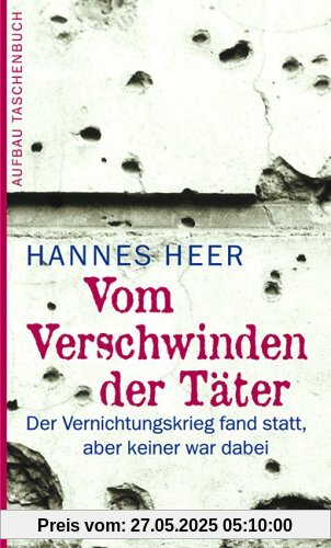 Vom Verschwinden der Täter: Der Vernichtungskrieg fand statt, aber keiner war dabei Vom Verschwinden der Täter: Der Vernichtungskrieg fand statt, aber keiner war dabei