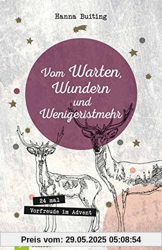 Vom Warten, Wundern und Wenigeristmehr: 24 mal Vorfreude im Advent