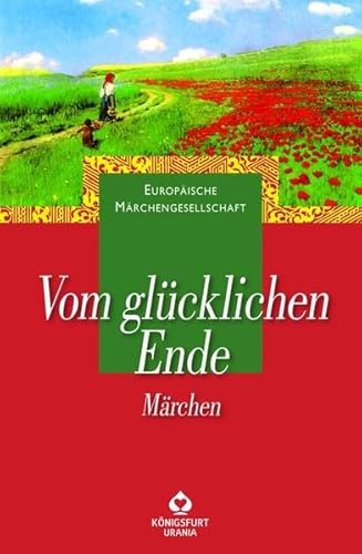 Vom glücklichen Ende. Märchen Vom glücklichen Ende. Märchen von Königsfurt-Urania