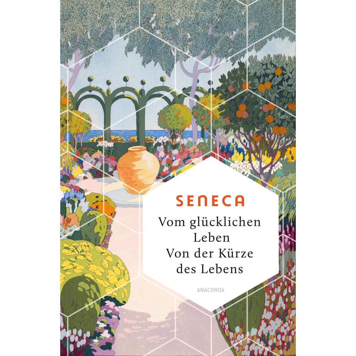 Vom glücklichen Leben. Von der Kürze des Lebens Vom glücklichen Leben. Von der Kürze des Lebens von Anaconda Verlag