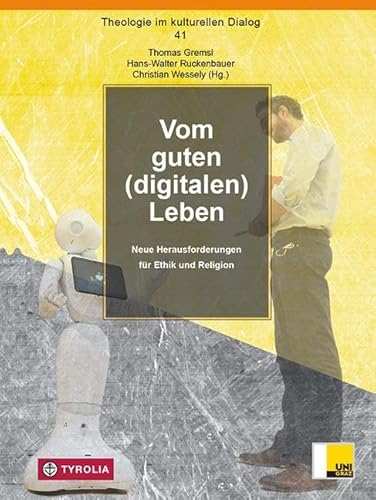Vom guten (digitalen) Leben: Umbrüche - Einsprüche - Ausblicke (Theologie im kulturellen Dialog 41)