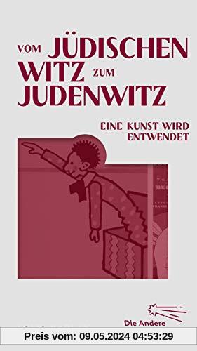 Vom jüdischen Witz zum Judenwitz: Eine Kunst wird entwendet (Die Andere Bibliothek, Band 439)