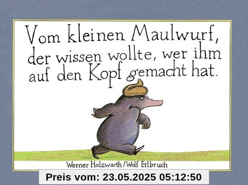 Vom kleinen Maulwurf, der wissen wollte, wer ihm auf den Kopf gemacht hat Vom kleinen Maulwurf, der wissen wollte, wer ihm auf den Kopf gemacht hat