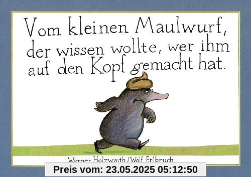 Vom kleinen Maulwurf, der wissen wollte, wer ihm auf den Kopf gemacht hat Vom kleinen Maulwurf, der wissen wollte, wer ihm auf den Kopf gemacht hat