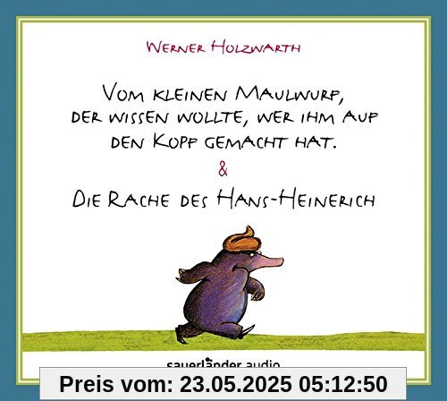 Vom kleinen Maulwurf, der wissen wollte, wer ihm auf den Kopf gemacht hat & Die Rache des Hans-Heinerich Vom kleinen Maulwurf, der wissen wollte, wer ihm auf den Kopf gemacht hat & Die Rache des Hans-Heinerich