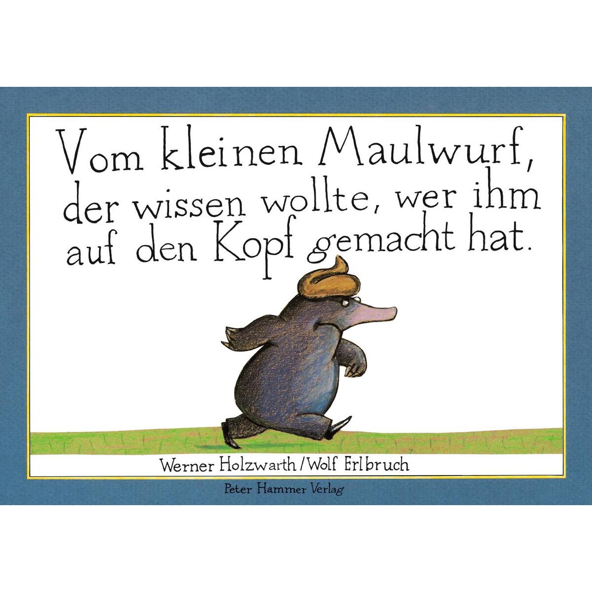 Vom kleinen Maulwurf, der wissen wollte, wer ihm auf den Kopf gemacht hat. Origi... von Peter Hammer Verlag GmbH