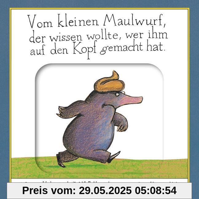Vom kleinen Maulwurf, der wissen wollte, wer ihm auf den Kopf gemacht hat: Pappbilderbuch mit Schiebeelementen