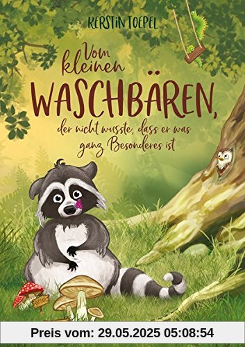 Vom kleinen Waschbären, der nicht wusste, dass er was ganz Besonderes ist (Bilderbücher für 3- bis 6-Jährige)