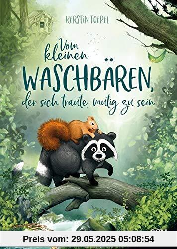 Vom kleinen Waschbären, der sich traute, mutig zu sein (Bilderbücher für 3- bis 6-Jährige)