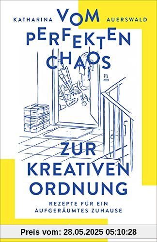 Vom perfekten Chaos zur kreativen Ordnung: Rezepte für ein aufgeräumtes Zuhause Vom perfekten Chaos zur kreativen Ordnung: Rezepte für ein aufgeräumtes Zuhause