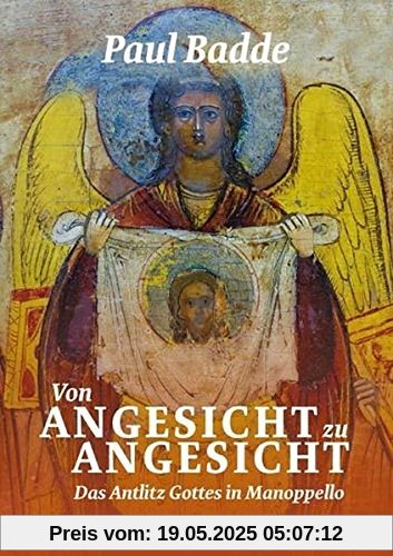Von Angesicht zu Angesicht: Das Antlitz Gottes iin Manoppello Von Angesicht zu Angesicht: Das Antlitz Gottes iin Manoppello