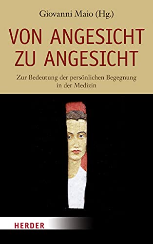 Von Angesicht zu Angesicht: Zur Bedeutung der persönlichen Begegnung in der Medizin von VERLAG HERDER GMBH
